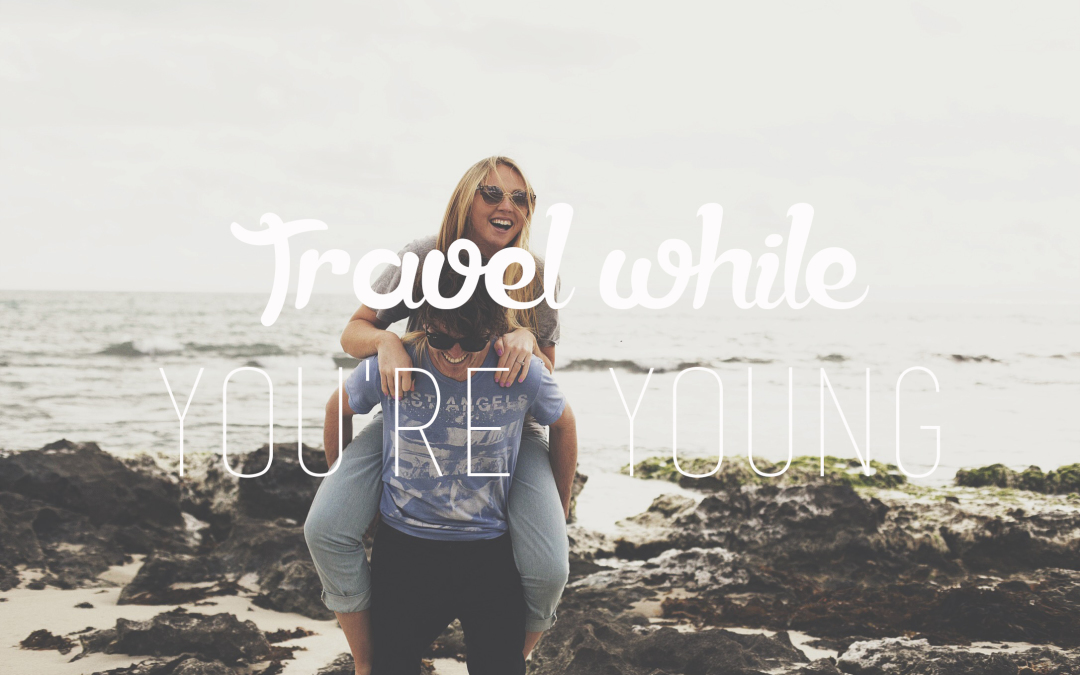 Travel-while-youre-young-1080x675