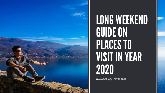 Long Weekend Guide on Places to Visit in Year 2020 (1)