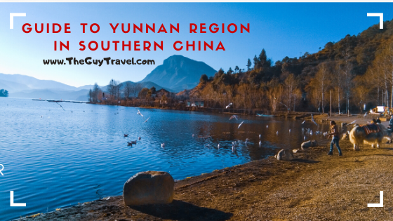 Guide to Yunnan Region in Southern China