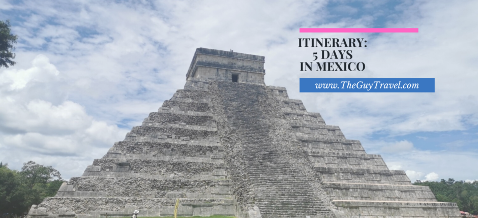 Itinerary:  5 Days  in Mexico