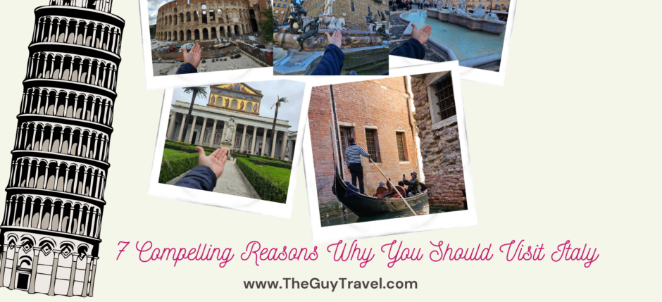 7 Compelling Reasons Why You Should Visit Italy